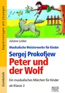 Peter und der Wolf - ein musikalisches Märchen (ab Klasse 2) - Handlungsorientierte Einführung in die Welt der klassischen Musik! - Fachübergreifend