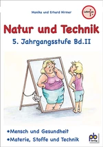 Natur und Technik, Band II - LehrplanPLUS Bayern - Mensch und Gesundheit, Materie, Stoff und Technik - Naturwissenschaft