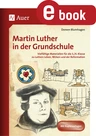 Martin Luther in der Grundschule - Vielfältige Materialien zu Luthers Leben, Wirken und der Reformation - Religion