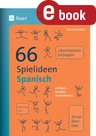66 Spielideen Spanisch - Einfach, kreativ, motivierend (5. bis 10. Klasse) - Spanisch