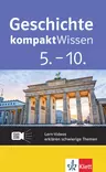 Klett Geschichte kompaktWissen 5.-10. Klasse - Von der Vorzeit bis heute - mit Lern-Videos - Geschichte