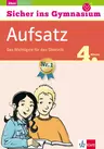 Klett Sicher ins Gymnasium Aufsatz 4. Klasse - Das Wichtigste für den Übertritt; Deutsch - Deutsch