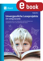 Unvergessliche Leseprojekte mit Geling-Garantie - Praxismaterialien zum Vorbereiten und Durchführen von Leseaktionen inner- und außerhalb der Schule - Deutsch