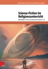 Science-Fiction im Religionsunterricht - Materialien zu Film und Literatur für Klasse 9–13 - Religion