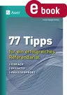 77 Tipps für ein erfolgreiches Referendariat - Einfach, effektiv, praxiserprobt - Fachübergreifend