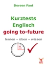 Kurztests Englisch - going-to future - Lernen - üben - wissen - in der Schule und zu Hause - Englisch