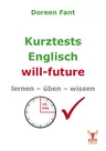Kurztests Englisch - will-future - Lernen - üben - wissen - in der Schule und zu Hause - Englisch