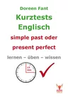 Kurztests simple past oder present perfect - Lernen - üben - wissen - Englisch