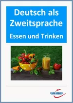 DaF / DaZ Grundlagen: Essen und Trinken - Unterrichtsmaterialien für Übergangsklassen und Schüler ohne Deutschkenntnisse in Regelklassen - DaF/DaZ