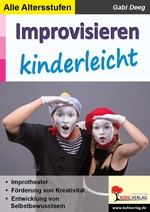 Improvisieren kinderleicht - Spontan und kreativ in jeder Situation - Deutsch