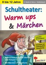 Schultheater: Warm ups und Märchen - Leichtes Einstudieren - Hinweise zur individuellen Umsetzung - Deutsch