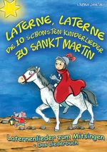 Laterne, Laterne - Die 10 schönsten Kinderlieder zu Sankt Martin - Liederbuch mit allen Texten, Noten und Gitarrengriffen zum Mitsingen und Mitspielen - Religion