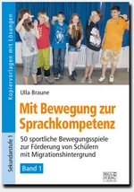 Mit Bewegung zur Sprachkompetenz - Band 1 - 50 sportliche Bewegungsspiele zur Förderung von Schülern mit Migrationshintergrund - Fachübergreifend