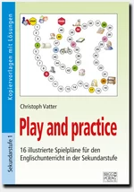 Play and practice - Lernspiele für die Sekundarstufe - 16 illustrierte Spielpläne für den Englischunterricht in der Sekundarstufe - Englisch