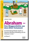 Abraham – Eine Weggeschichte aus dem Alten Testament - Ein fächerübergreifendes Projekt zu Abrahams Berufung, Verheißung und sein Vertrauen in Gott - Religion