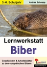 Lernwerkstatt: Biber - Geschichten & Arbeitsblätter zu den europäischen Bibern - Sachunterricht