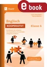 Englisch kooperativ Klasse 6 - Kernthemen des Lehrplans mit kooperativen Lernmethoden erfolgreich umsetzen - Englisch