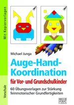 Auge-Hand-Koordination für Vor- und Grundschulkinder - 60 Übungsvorlagen zur Stärkung feinmotorischer Grundfertigkeiten - Fachübergreifend