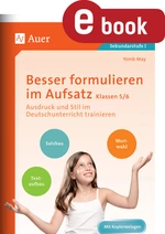 Besser formulieren im Aufsatz, Klassen 5-6 - Textaufbau, Ausdruck und Stil im Deutschunterricht trainieren - Deutsch