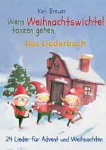 Liederbuch zur CD "Wenn Weihnachtswichtel tanzen gehen" - 24 Lieder für Advent und Weihnachten - Das Liederbuch - Musik