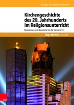 Kirchengeschichte des 20. Jahrhunderts im Religionsunterricht - Basiswissen und Bausteine für die Klasse 8–13 - Religion