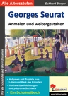 Georges Seurat ... anmalen und weitergestalten - Aufgaben und Projekte zum Leben und Werk des Künstlers - ein Schulmalbuch - Kunst/Werken