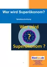 Wer wird Superökonom? - Lernspiel und spannende Ratestunde rund um wirtschaftliche Begriffe - Sowi/Politik