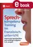 Sprechkompetenz-Training Französisch Lernjahr 5-6 - Lebensnahe Sprechanlässe und vielfältige Aufgaben - Französisch