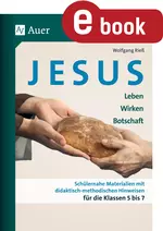 Jesus - Leben, Wirken, Botschaft - katholische Religion - Schülernahe Materialien mit didaktisch-methodischen Hinweisen - Religion