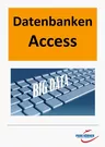 Datenbanken – Access für MS Office 365 - Unterrichtsunterlagen für den Informatikunterricht - Informatik