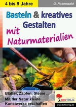 Basteln & kreatives Gestalten - ... mit Naturmaterialien - Blätter, Zapfen, Steine…Mit der Natur kleine Kunstwerke erschaffen - Kunst/Werken