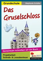 Das Gruselschloss - Die Klasse als Autor - Gemeinsam schreiben wir ein Buch - Deutsch