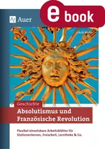 Absolutismus und Französische Revolution - Flexibel einsetzbare Arbeitsblätter für Stationenlernen, Freiarbeit, Lerntheke & Co. - Geschichte