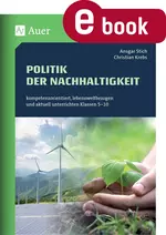Politik der Nachhaltigkeit - Kompetenzorientiert, lebensweltbezogen und aktuell unterrichten Klassen 5-10 - Sowi/Politik