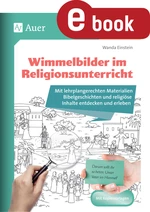 Wimmelbilder im Religionsunterricht - Mit lehrplangerechten Materialien Bibelgeschichten und religiöse Inhalte entdecken und erleben - Religion