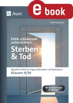 Ethik schülernah unterrichten: Sterben und Tod - Moralisch-ethische Fragen beleuchten und diskutieren - Klassen 9/10 - Ethik