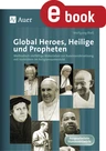 Global Heroes, Heilige und Propheten - Methodisch vielfältige Materialien zur Auseinandersetzung mit Vorbildern im Religionsunterricht - Religion