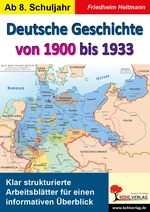 Deutsche Geschichte von 1900 bis 1933 - Klar strukturierte Arbeitsblätter für einen informativen Überblick - Geschichte