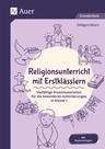 Religionsunterricht mit Erstklässlern - Vielfältige Praxismaterialien für die besonderen Anforderungen in Klasse 1 - Religion