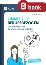 Chemie 7-10 berufsbezogen - Lehrplaninhalte und Berufsorientierung verbinden - Chemie