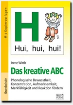 Das kreative ABC - die kleine Wahrnehmungsschule - Phonologische Bewusstheit, Konzentration, Aufmerksamkeit, Merkfähigkeit und Reaktion fördern - Deutsch