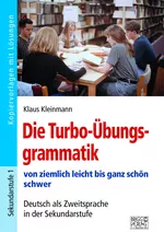 Die Turbo-Übungsgrammatik - von ziemlich leicht bis ganz schön schwer - Deutsch als Zweitsprache in der Sekundarstufe - DaF/DaZ