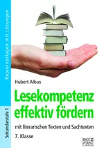 Lesekompetenz effektiv fördern 7. Klasse - Mit literarischen Texten und Sachtexten - Deutsch