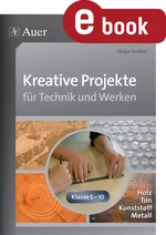 Kreative Projekte für Technik und Werken - Holz, Ton, Kunststoff und Metall - Kunst/Werken