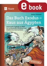 Das Buch Exodus - Raus aus Ägypten - Lebensnahe Zugänge mit umfassenden fachlichen und didaktischen Kommentaren - Religion