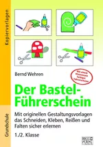 Der Bastel-Führerschein - 1. / 2. Klasse - Vielfältige Bastelvorlagen zur Schulung und Förderung der Feinmotorik! - Kunst/Werken