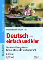 Deutsch – einfach und klar 6. Klasse - Vernetzte Übungsformen für den offenen Deutschunterricht - Deutsch