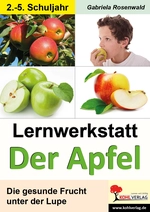 Lernwerkstatt: Der Apfel - die gesunde Frucht unter der Lupe - Infotexte, Versuche, Aufgaben, Übungen, sinnerfassendes Lesen - mit Lösungen - Sachunterricht