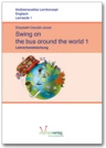 Swing on the bus around the world 1 - Lehrerhandreichungen - Handlungsorientiertes Lernkonzept Englisch Klasse 1 - Englisch