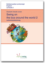 Swing on the bus around the world 2 - Lehrerhandreichungen - Handlungsorientiertes Lernkonzept Englisch Klasse 2 - Englisch